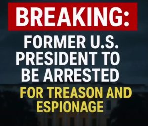 BREAKING: Former U.S. President to Be Arrested