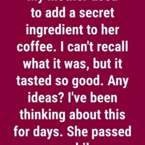 The Secret Ingredient That Made Grandma’s Coffee