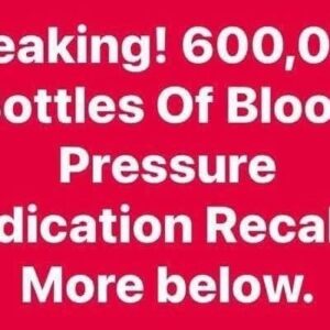 600,000 Bottles Of Blood Pressure Medic