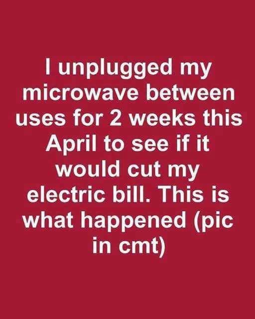 I unplugged my microwave